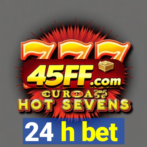 24 h bet
